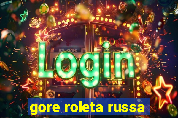 gore roleta russa